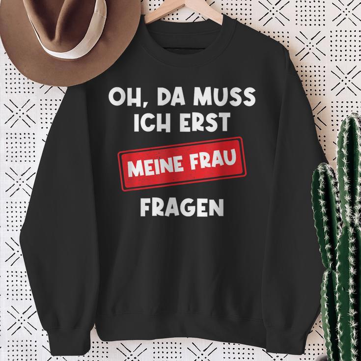 Lustiger Spruch Oh Da Muss Ich Erst Meine Frau Questions Sweatshirt Geschenke für alte Frauen