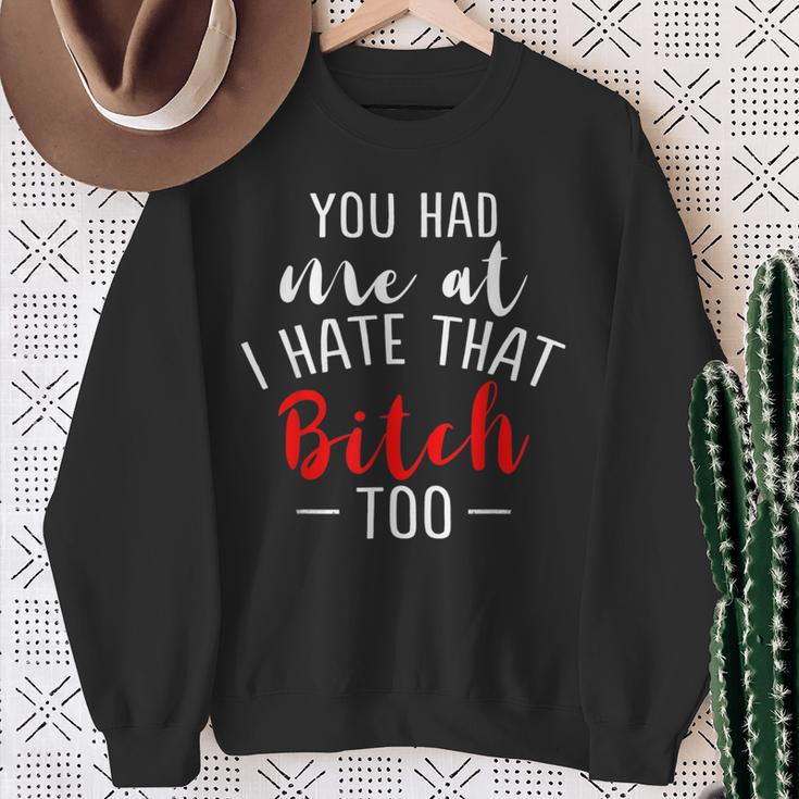 Lustiges Mit Aufschrift You Had Me At I Hate That Bitch Too Sweatshirt Geschenke für alte Frauen