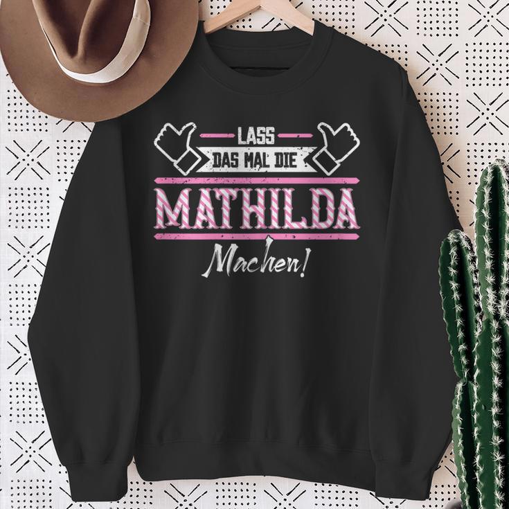 Mathilda Lass Das Die Mathilda Machen First Name S Sweatshirt Geschenke für alte Frauen