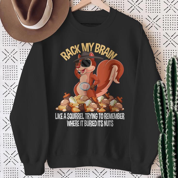 Rack My Brain Like A Squirrel Trying To Remember Its Nuts Sweatshirt ...