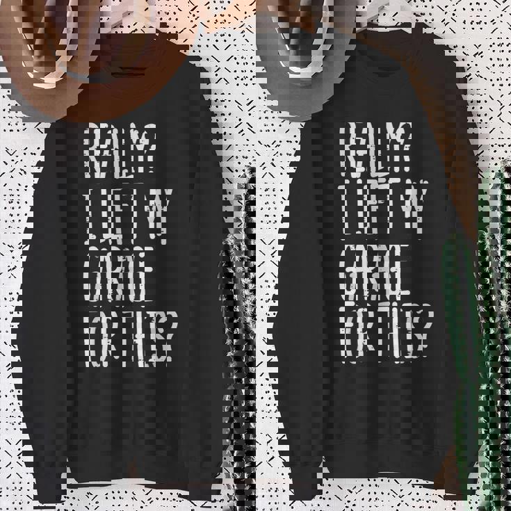 Really I Left My Garage For This Car Auto Mechanic Men Sweatshirt Gifts for Old Women