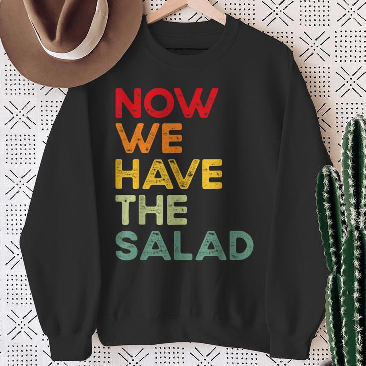 Now We Have The Salad Jetzt Haben Wir Den Salat Sweatshirt Geschenke für alte Frauen