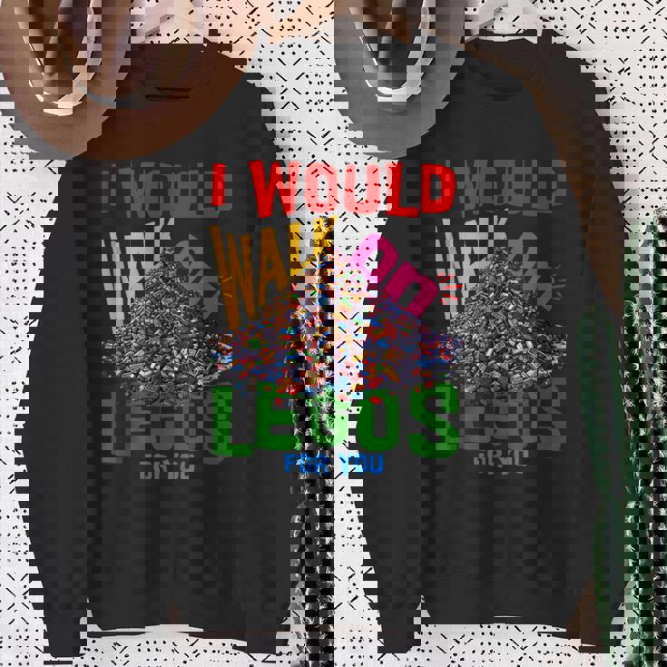 I Would Walk On Legos For You That's How Much I Care Sweatshirt Gifts for Old Women