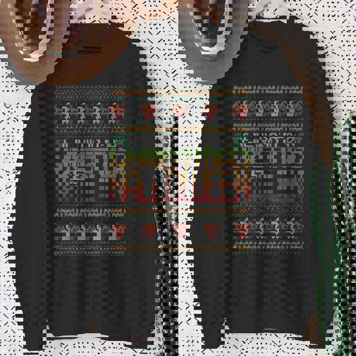 All I Want For Christmas Is Halloween Ugly Christmas Sweater Sweatshirt Gifts for Old Women