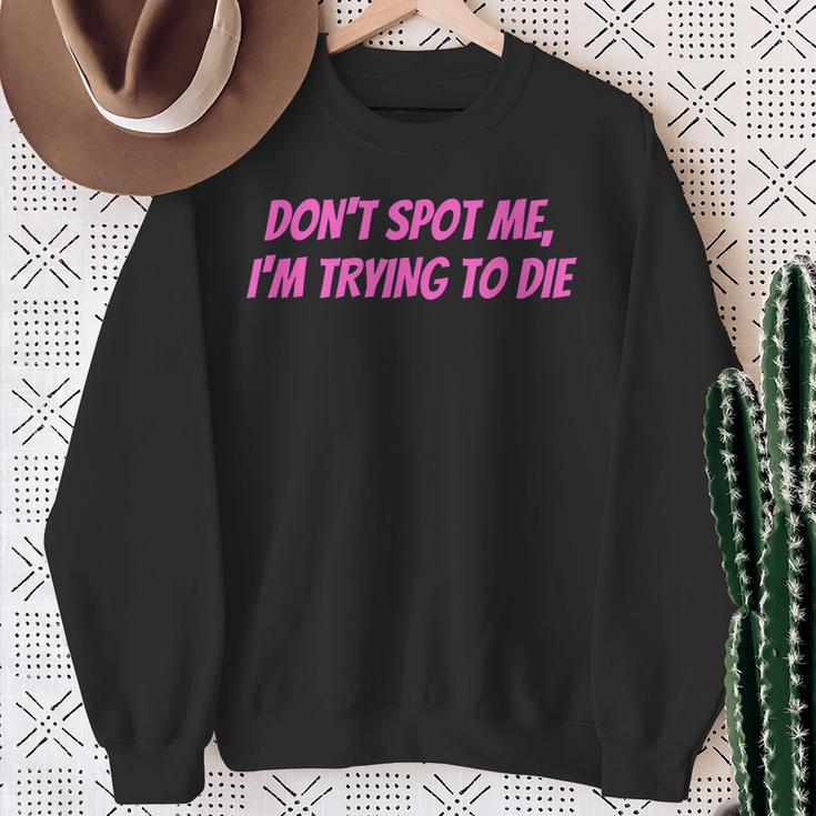 Weightlifting Dont Spot Me Im Trying To Die Gym Stuff Sweatshirt Geschenke für alte Frauen