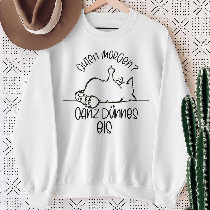 Gute Morgen Ganz Dünnes Eis- Tired Cat Good S Sweatshirt Geschenke für alte Frauen