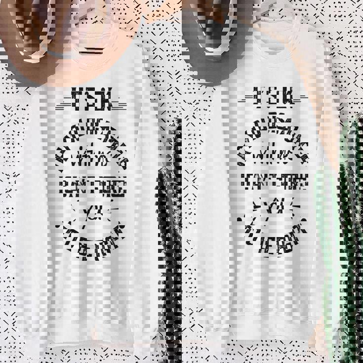 Va Bene Se Non Sei D'accordo Con Me Ma Apparel Maglia A Manica Felpa Regalos para ancianas