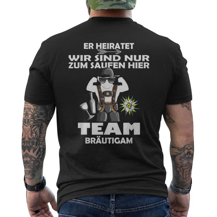 Er Meiratet Wir Sind Nur Zum Saufen Hier Team Groom S T-Shirt mit Rückendruck