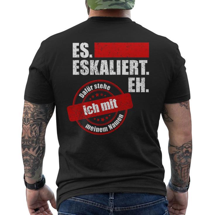 Es Eskaliert Eh Dafür Stehe Ich Mit Meinem Namen T-Shirt mit Rückendruck