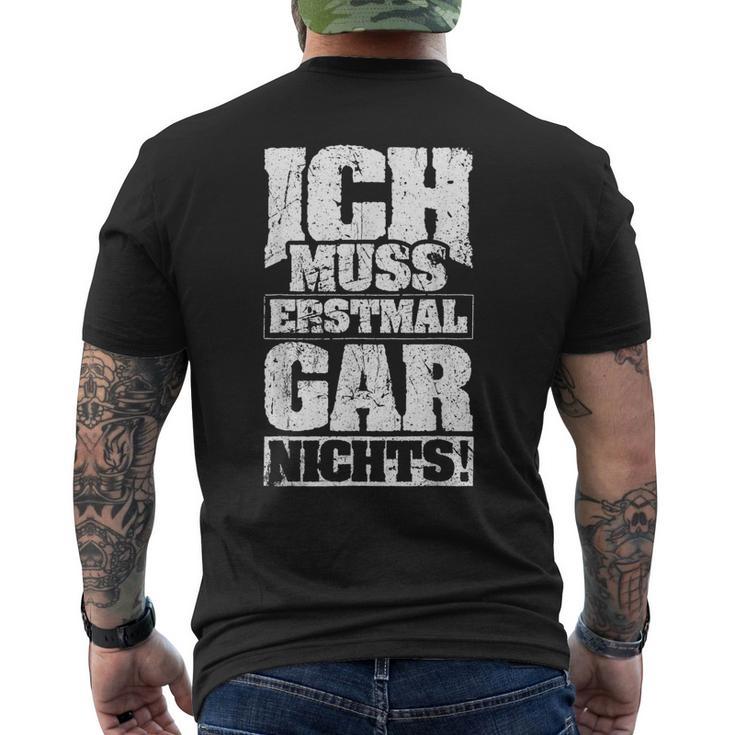 Ich Muss Erstmal Gar Nichts Ich Muss Erst S T-Shirt mit Rückendruck