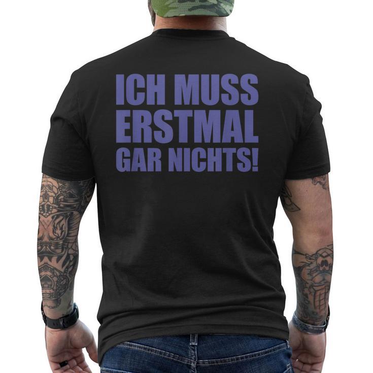 Ich Muss Erstmal Gar Nichts Laune T-Shirt mit Rückendruck