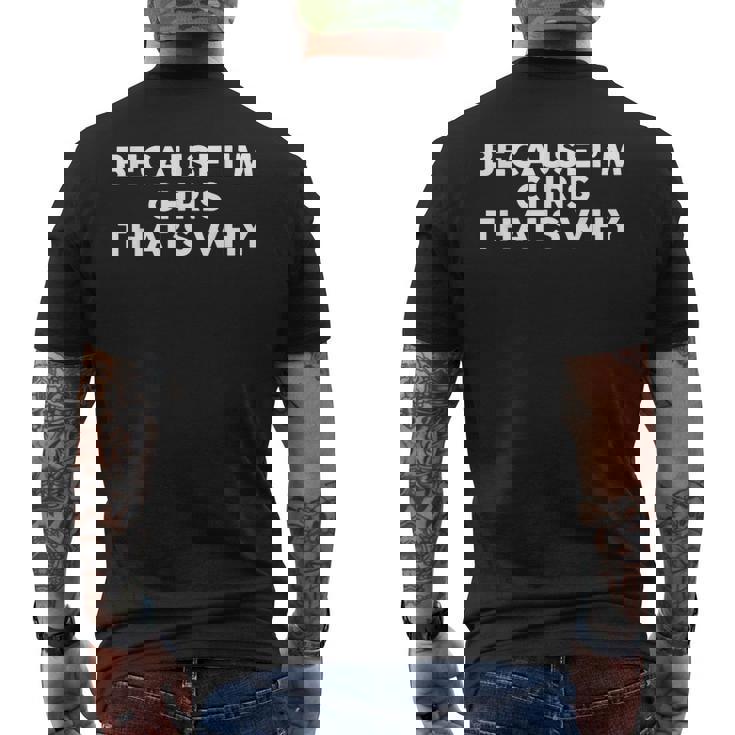 Because I'm Chris That's Why Name Chris Men's T-shirt Back Print