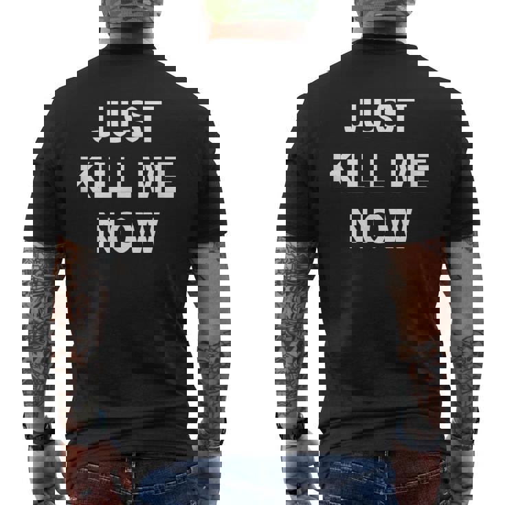 Just Kill Me Now Blague Drôle Sarcastique Famille T-shirt imprimé au dos