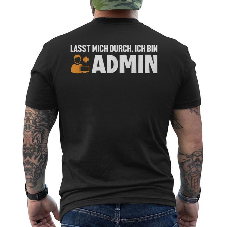 Lassen Mich Durch Ich Bin Admin Informatiker Administrator T-Shirt mit Rückendruck