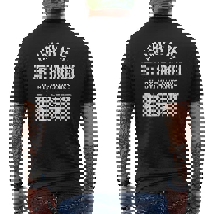 I May Be Left Handed But I'm Always Right Left Handed Men's T-shirt Back Print