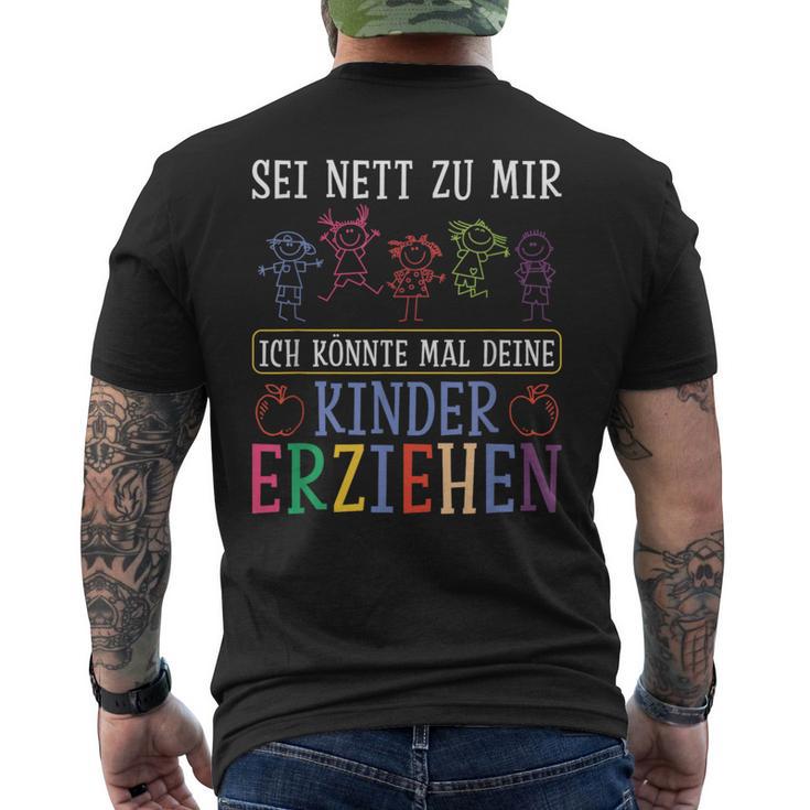 Sei Nett Zu Mir Ich Könnte Mal Deine Kinder Erziehen Sei S T-Shirt mit Rückendruck