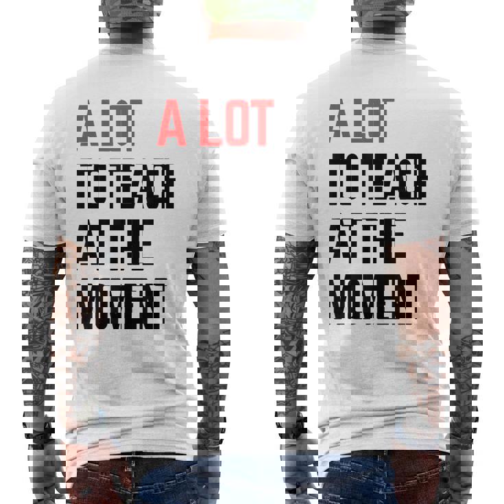 A Lot To Teach At The Moment Vibes Inspiring Lessons Moment Men's T-shirt Back Print