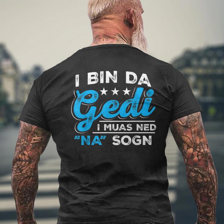 I Bin Da Gedi I Muas Ned Na Sogn Taufged Ged T-Shirt mit Rückendruck Geschenke für alte Männer