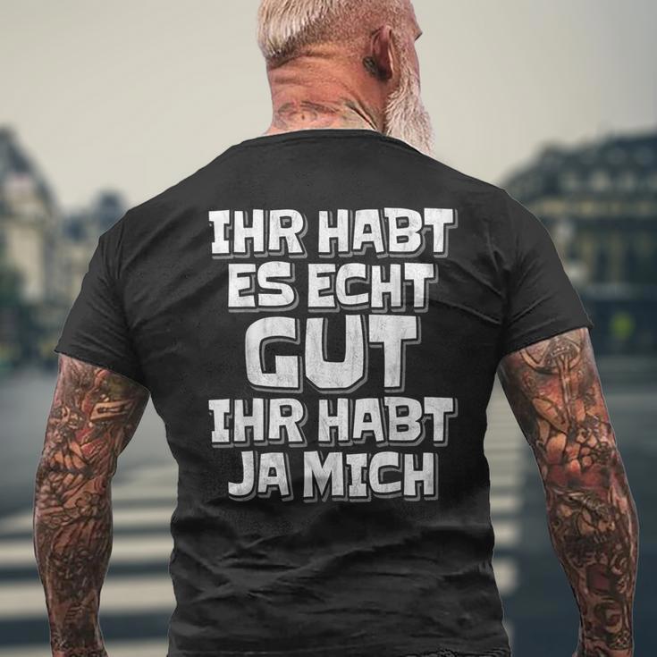 Saying Ihr Hab Es Echt Gut Ihr Habt Ja Mich T-Shirt mit Rückendruck Geschenke für alte Männer