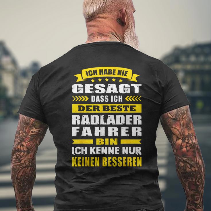 Ich Habe Nie Gesagt Dass Ich Der Beste Radladerfahrer Bin T-Shirt mit Rückendruck Geschenke für alte Männer