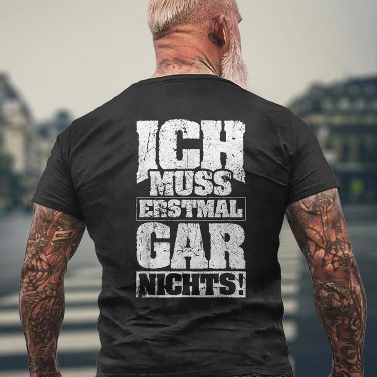 Ich Muss Erstmal Gar Nichts Ich Muss Erst S T-Shirt mit Rückendruck Geschenke für alte Männer