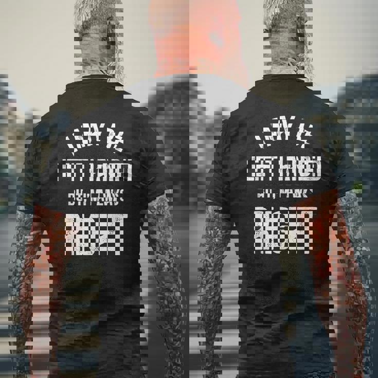 I May Be Left Handed But I'm Always Right Left Handed Men's T-shirt Back Print Gifts for Old Men