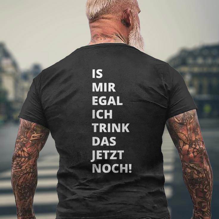 Is Mir Egal Ich Trink Das Jetzt Noch Party Fun Celebration T-Shirt mit Rückendruck Geschenke für alte Männer