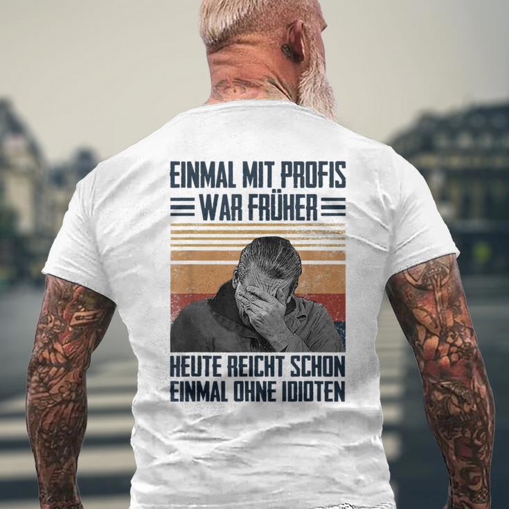 Einmal Mit Profis War Früher Heute Reichen Schon Einmal Ohne T-Shirt mit Rückendruck Geschenke für alte Männer