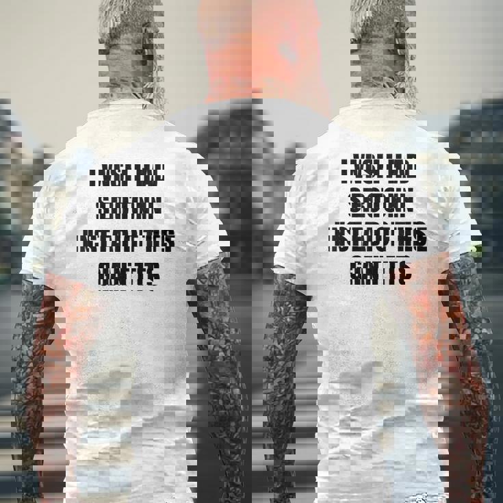 I Wish I Had Serotonin Instead Of These Giant Tits T-shirt da uomo con stampa posteriore Regalos para ancianos