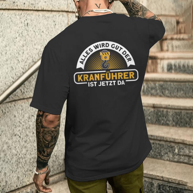 Alles Wird Gut Der Kranführer Ist Jetzt Da Kranfahrfahrer A T-Shirt mit Rückendruck Geschenke für Ihn