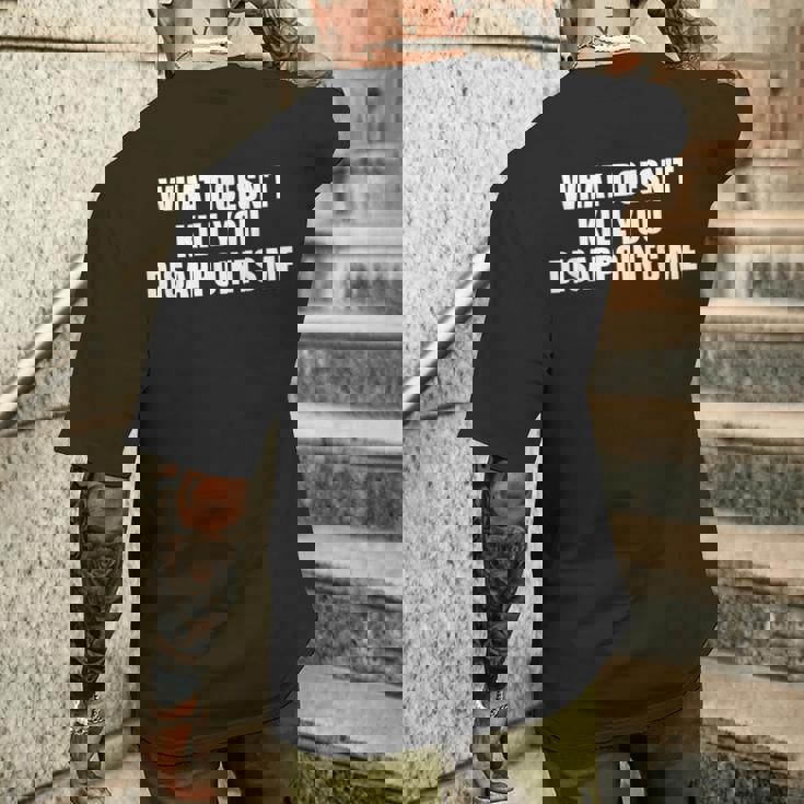 What Doesn't Kill You Disappoints Me T-shirt da uomo con stampa posteriore Regalos para él