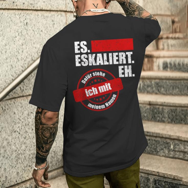 Es Eskaliert Eh Dafür Stehe Ich Mit Meinem Namen T-Shirt mit Rückendruck Geschenke für Ihn