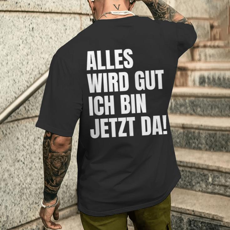 Alles Wird Gut Ich Bin Jetzt Da Selbstbewusst Ironie T-Shirt mit Rückendruck Geschenke für Ihn