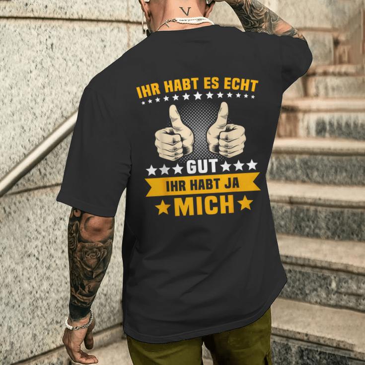 Humour Ihr Habt Es Gut Ihr Habt Mich T-Shirt mit Rückendruck Geschenke für Ihn