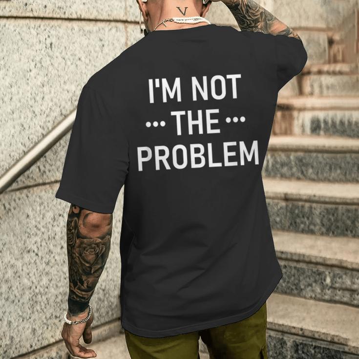 Ich Bin Nicht Das Problem T-Shirt mit Rückendruck Geschenke für Ihn