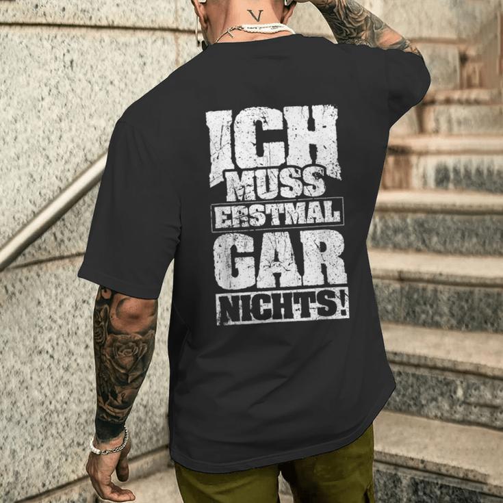 Ich Muss Erstmal Gar Nichts Ich Muss Erst S T-Shirt mit Rückendruck Geschenke für Ihn