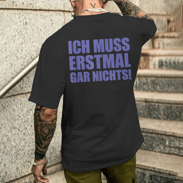 Ich Muss Erstmal Gar Nichts Laune T-Shirt mit Rückendruck Geschenke für Ihn