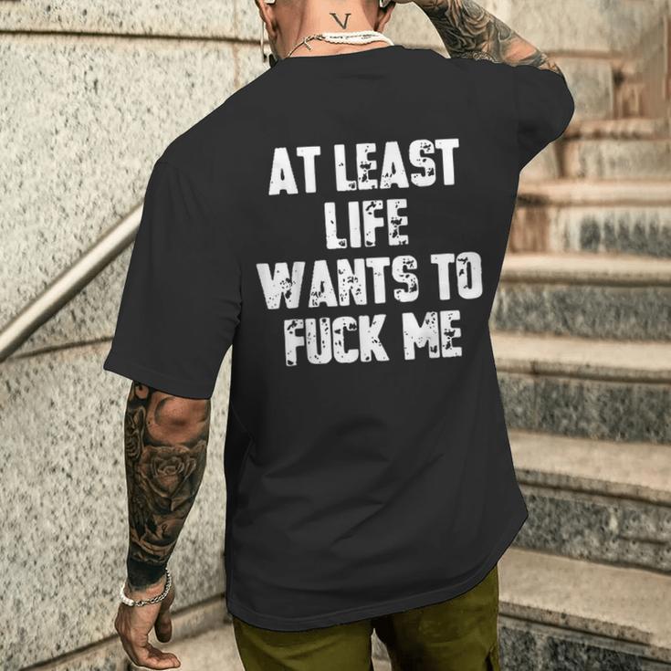At Least Life Wants To Fuck Me Men's T-shirt Back Print | Mazezy