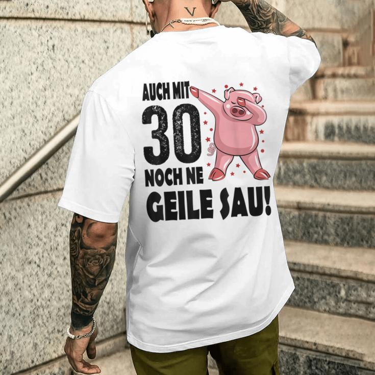 30Th Birthday Auch Mit 30 Noch Ne Geile Sau T-Shirt mit Rückendruck Geschenke für Ihn