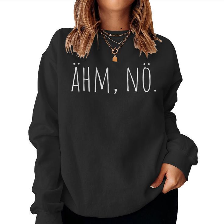 Ahm Nö Nein Haha No Faulenzer Sloth Neinsagen Nö Sweatshirt Frauen