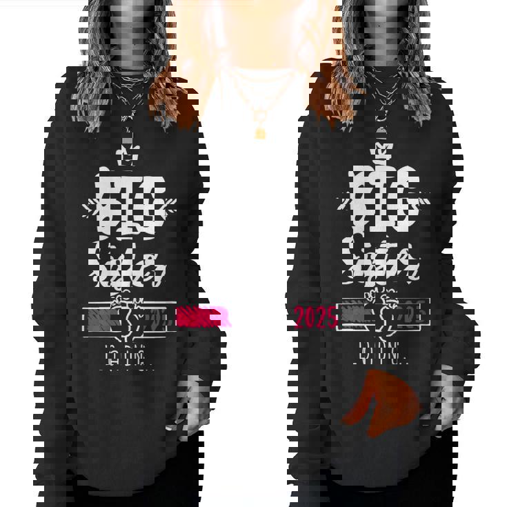 Big Sister 2025 Caricamento Sto Per Diventare Una Sorella Maggiore 2025 Women Sweatshirt