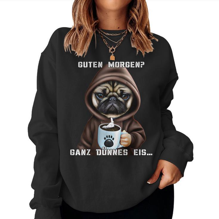 Dog Guten Morgen Ganz Dünne Eis Pug Women's Coffee Sweatshirt Frauen