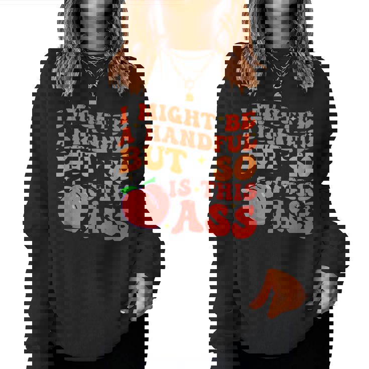 I Might Be A Handful But So Sarcastic Saying Women Sweatshirt