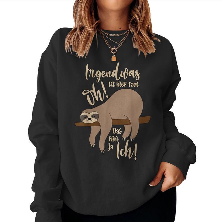 Irgendwas Ist Hier Faul Oh Das Bin Ja Ich Sloth Sweatshirt Frauen