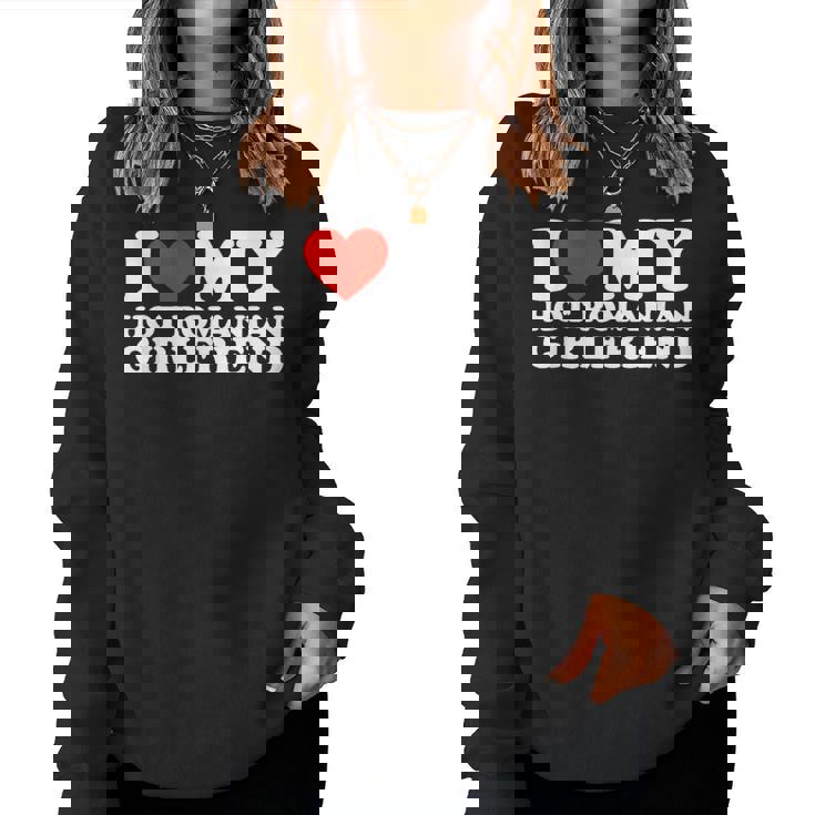 I Love My Hot Romanian Girlfriend Women Sweatshirt