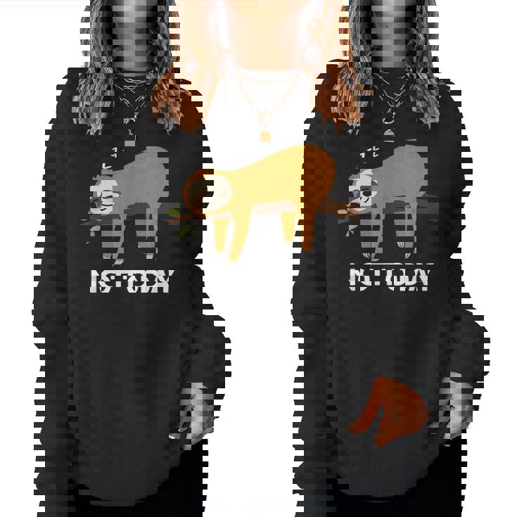 Not Today Bradipo Pigro Non Oggi Divertente Lazy Sloth Women Sweatshirt