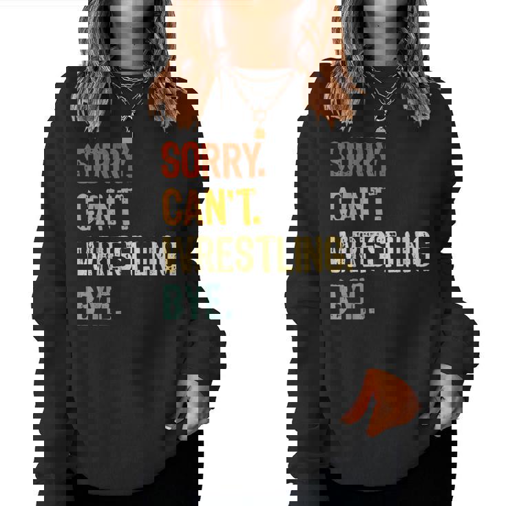 Sorry Can't Wrestling Bye Uomini Ragazzi Mamma Donne Divertente Wrestling Women Sweatshirt
