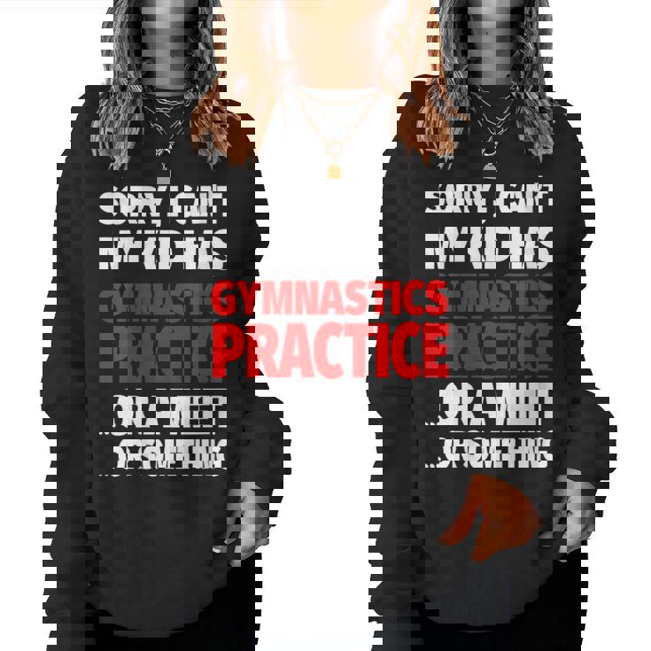 Sorry My Kid Has Gymnastics Practice Or A Meet Or Something Women Sweatshirt