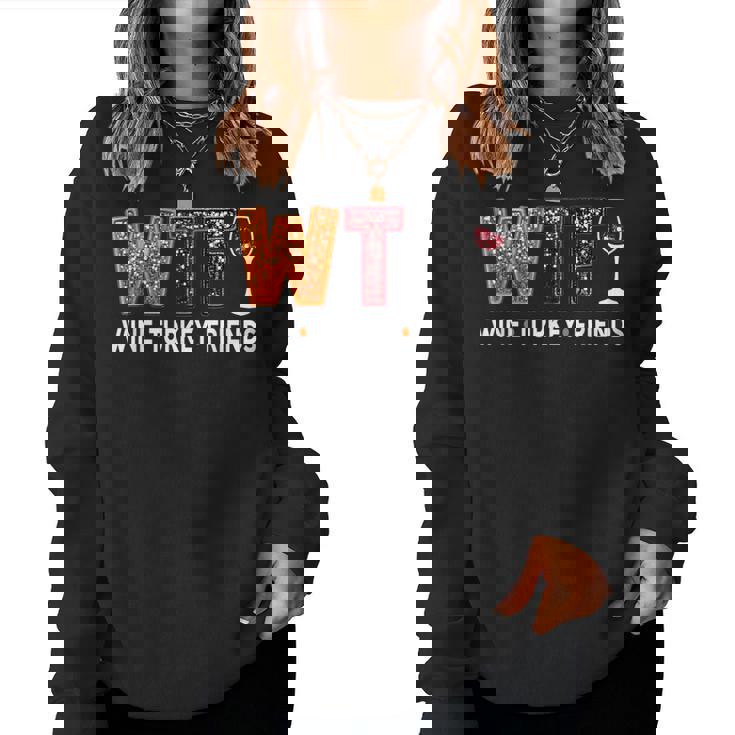 Wtf Wine Turkey Friends Thanksgiving Women Sweatshirt