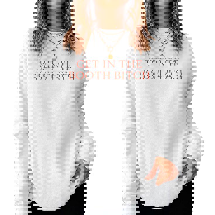 Get In The Booth Bitch Sarcastic Women Women Sweatshirt